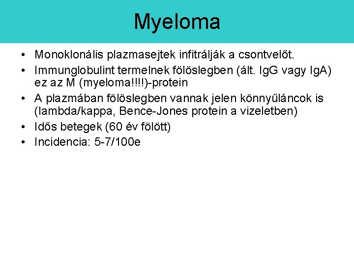 Myeloma • Monoklonális plazmasejtek infitrálják a csontvelőt. • Immunglobulint termelnek fölöslegben (ált. Ig. G