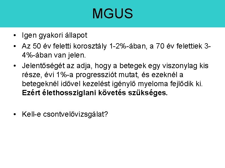 MGUS • Igen gyakori állapot • Az 50 év feletti korosztály 1 -2%-ában, a