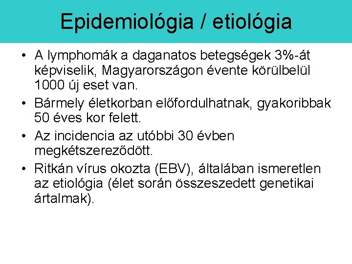 Epidemiológia / etiológia • A lymphomák a daganatos betegségek 3%-át képviselik, Magyarországon évente körülbelül