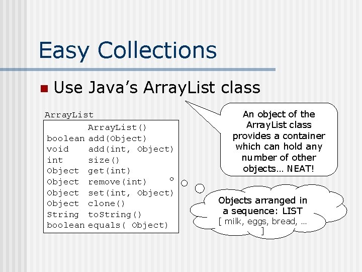 Easy Collections n Use Java’s Array. List class Array. List() boolean add(Object) void add(int,