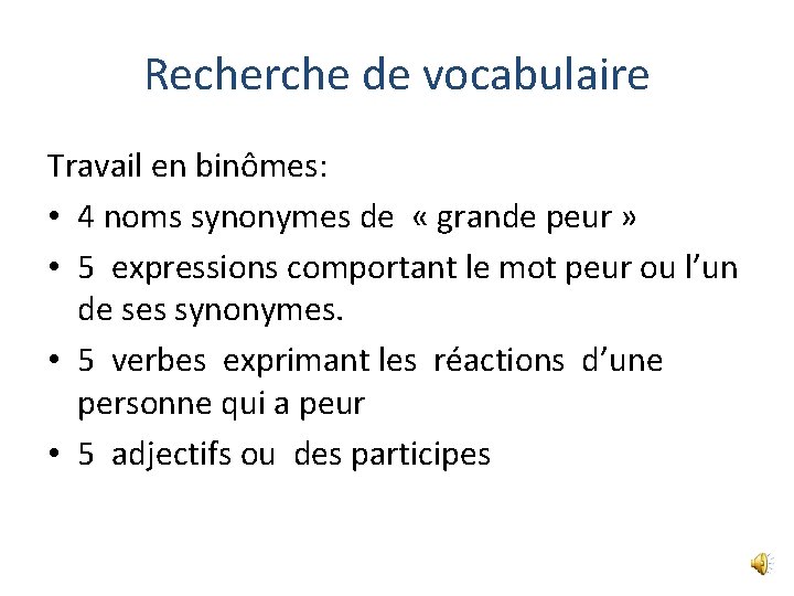 Recherche de vocabulaire Travail en binômes: • 4 noms synonymes de « grande peur