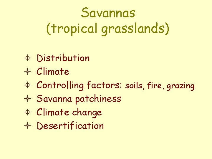 Savannas (tropical grasslands) ± ± ± Distribution Climate Controlling factors: soils, fire, grazing Savanna