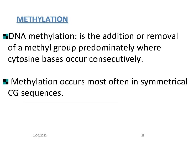 METHYLATION DNA methylation: is the addition or removal of a methyl group predominately where