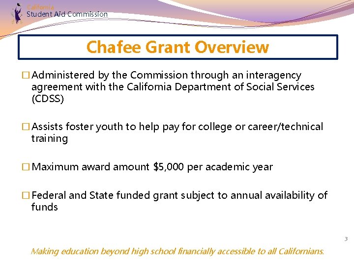 California Student Aid Commission Chafee Grant Overview � Administered by the Commission through an
