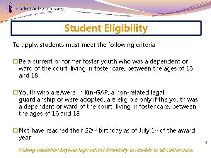 California Student Aid Commission Student Eligibility To apply, students must meet the following criteria: