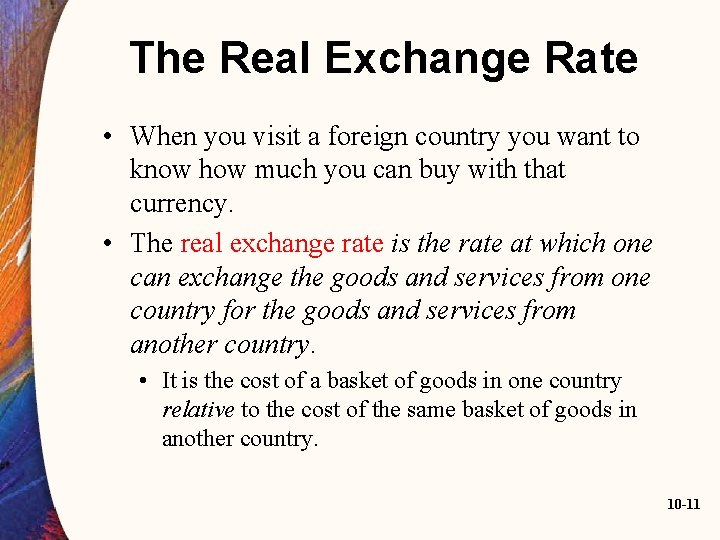 The Real Exchange Rate • When you visit a foreign country you want to