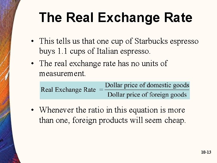 The Real Exchange Rate • This tells us that one cup of Starbucks espresso