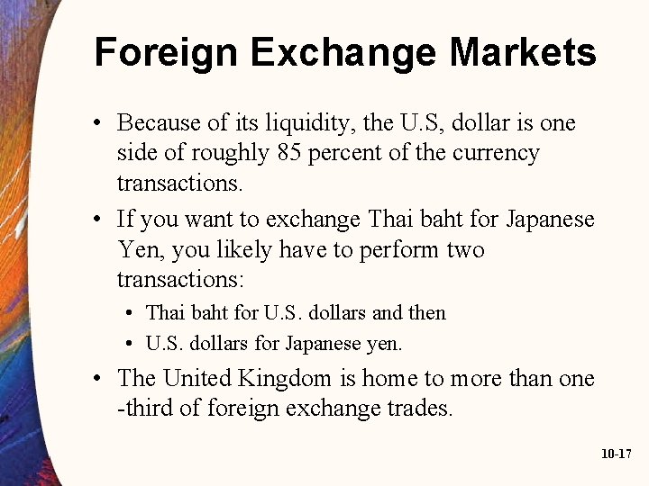 Foreign Exchange Markets • Because of its liquidity, the U. S, dollar is one