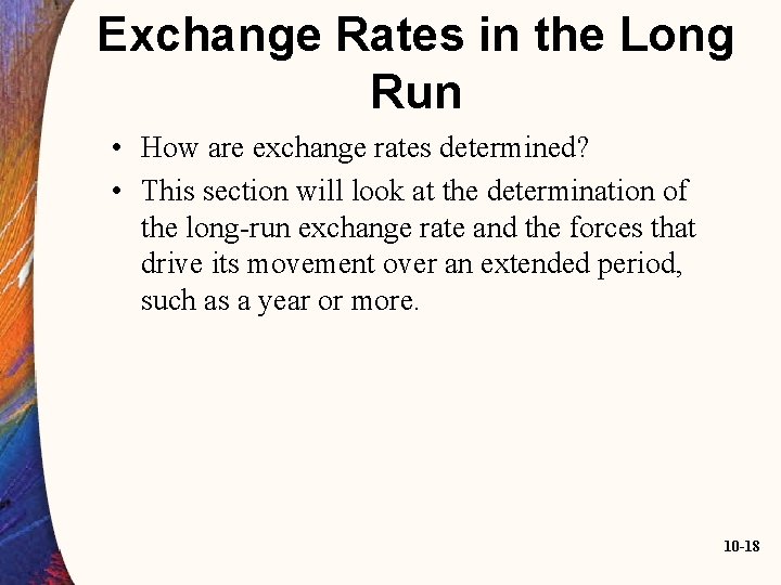 Exchange Rates in the Long Run • How are exchange rates determined? • This