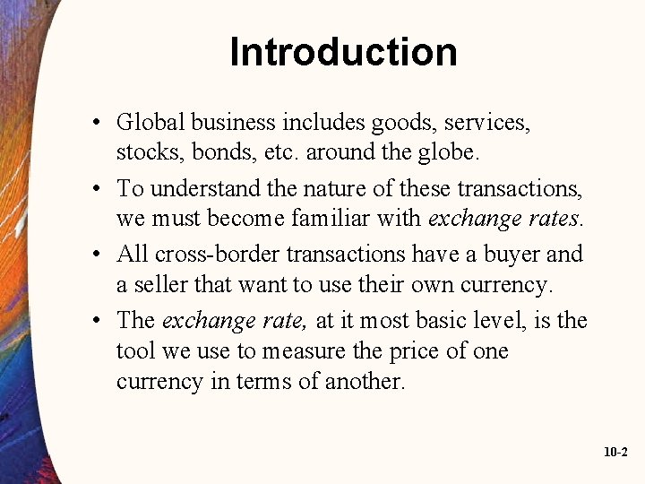 Introduction • Global business includes goods, services, stocks, bonds, etc. around the globe. •