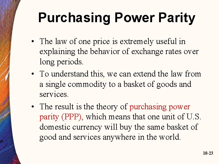 Purchasing Power Parity • The law of one price is extremely useful in explaining