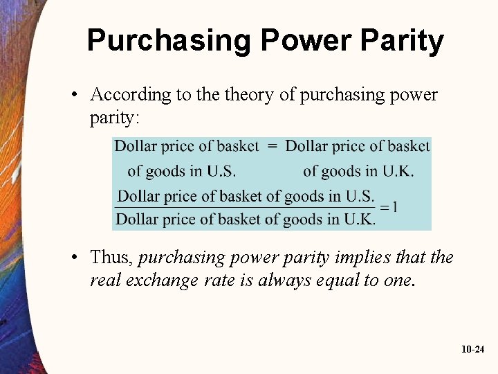 Purchasing Power Parity • According to theory of purchasing power parity: • Thus, purchasing