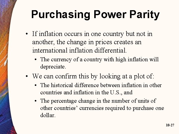 Purchasing Power Parity • If inflation occurs in one country but not in another,