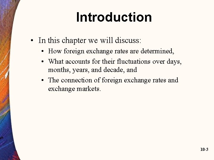 Introduction • In this chapter we will discuss: • How foreign exchange rates are