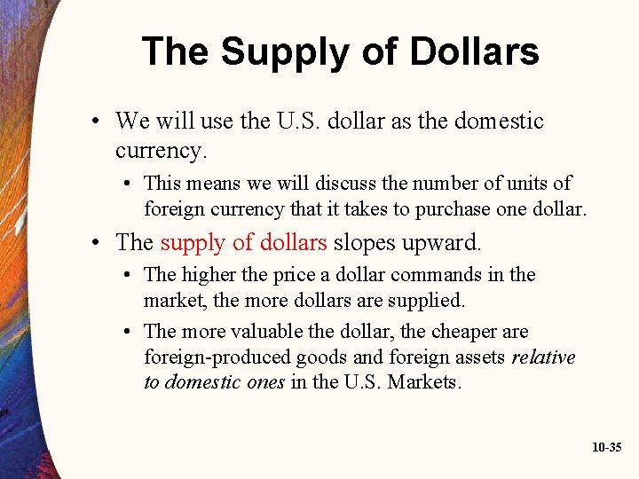 The Supply of Dollars • We will use the U. S. dollar as the
