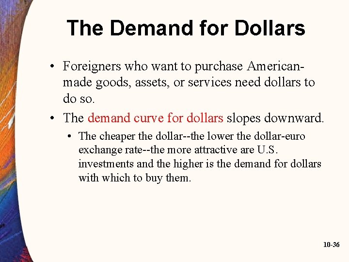 The Demand for Dollars • Foreigners who want to purchase Americanmade goods, assets, or