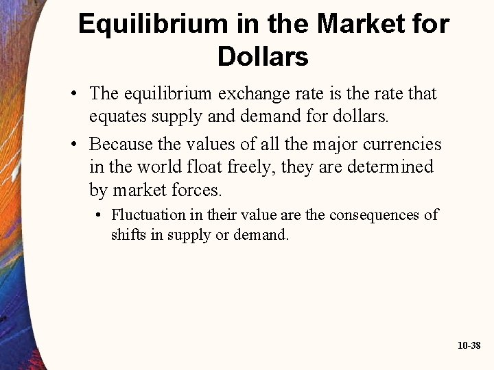 Equilibrium in the Market for Dollars • The equilibrium exchange rate is the rate