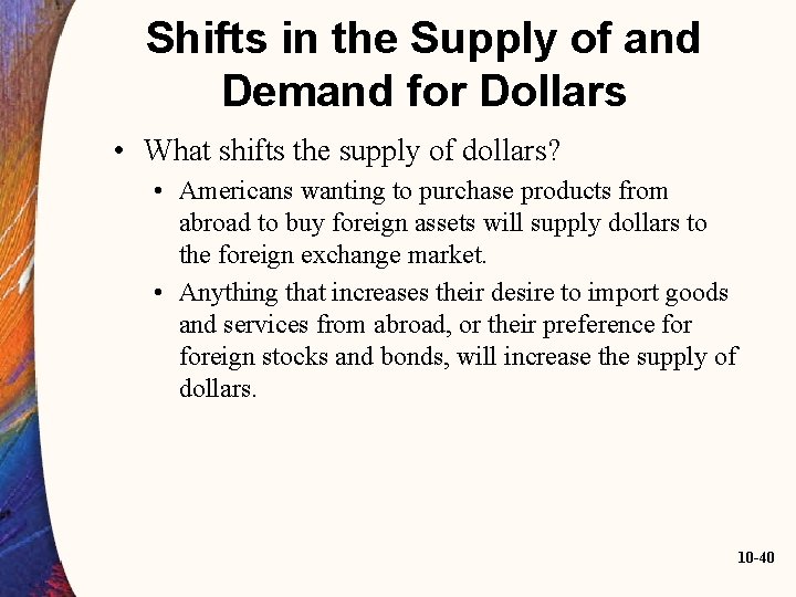 Shifts in the Supply of and Demand for Dollars • What shifts the supply