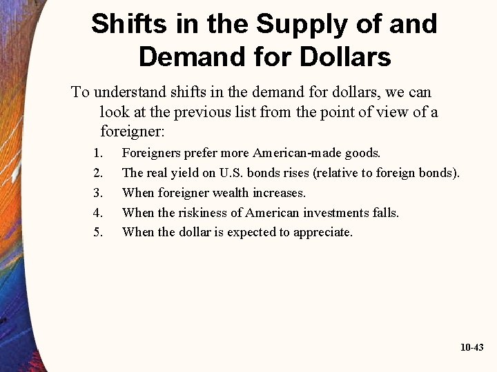 Shifts in the Supply of and Demand for Dollars To understand shifts in the