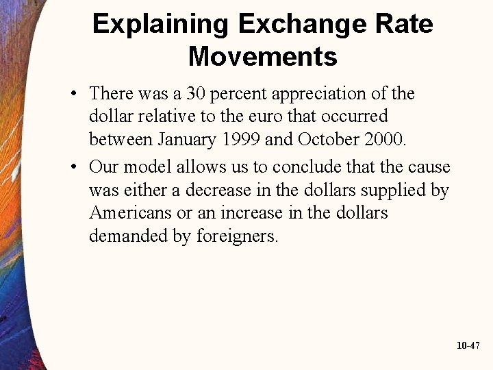 Explaining Exchange Rate Movements • There was a 30 percent appreciation of the dollar