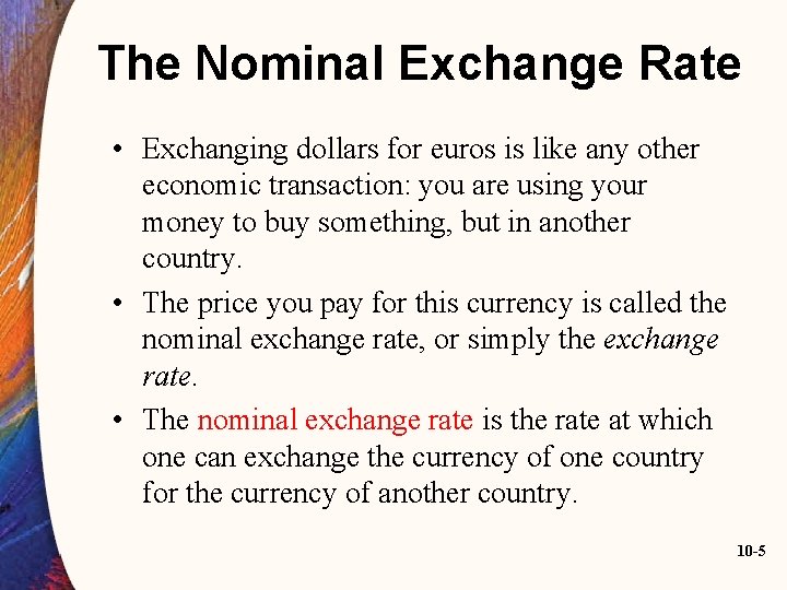 The Nominal Exchange Rate • Exchanging dollars for euros is like any other economic