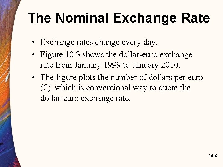 The Nominal Exchange Rate • Exchange rates change every day. • Figure 10. 3