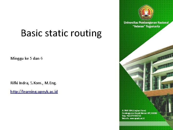 Basic static routing Minggu ke 5 dan 6 Rifki Indra, S. Kom. , M.
