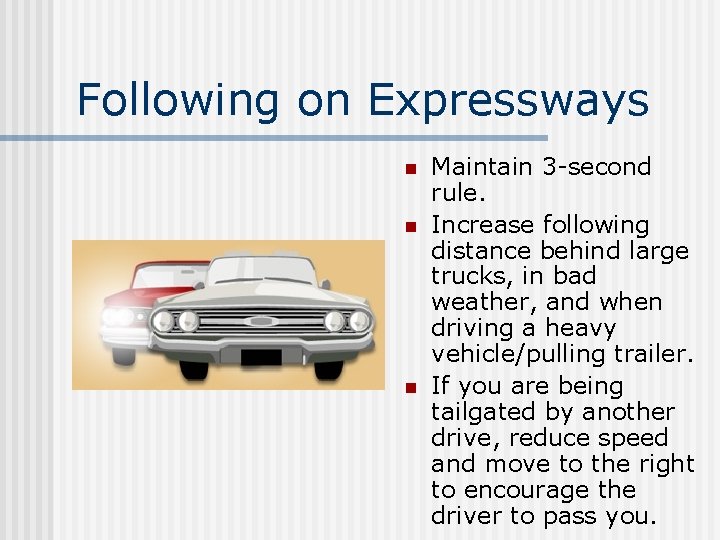 Following on Expressways n n n Maintain 3 -second rule. Increase following distance behind