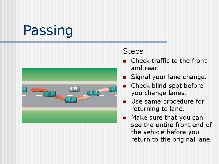 Passing Steps n n n Check traffic to the front and rear. Signal your