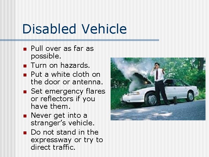 Disabled Vehicle n n n Pull over as far as possible. Turn on hazards.