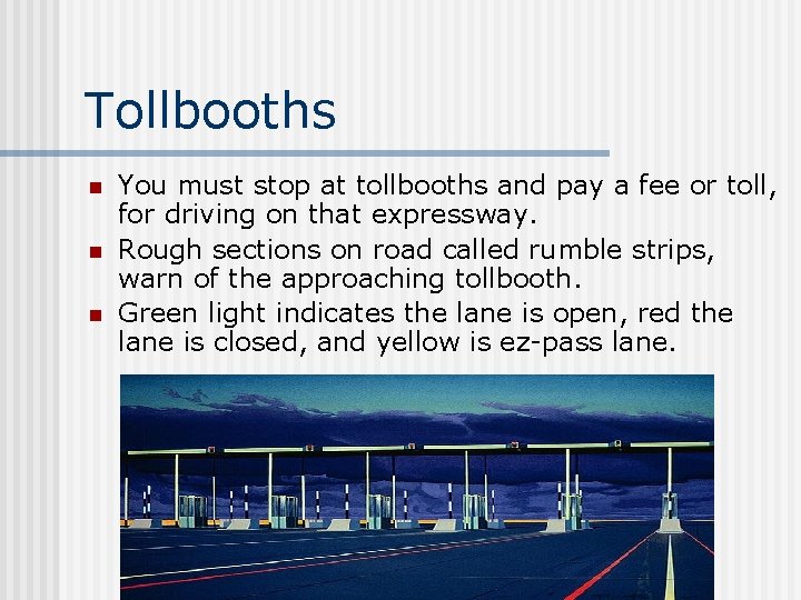 Tollbooths n n n You must stop at tollbooths and pay a fee or