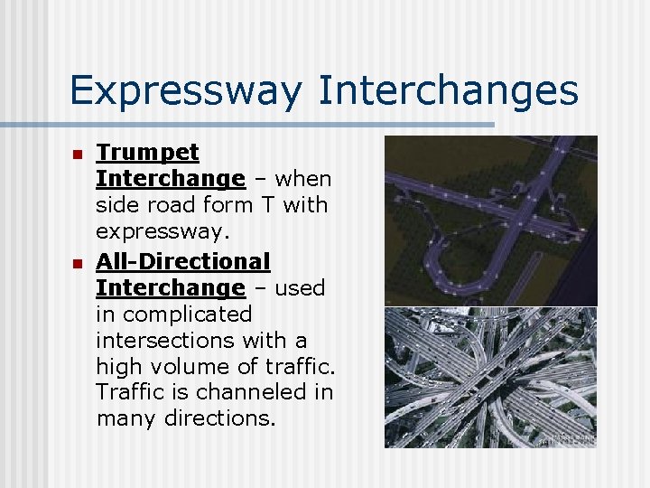 Expressway Interchanges n n Trumpet Interchange – when side road form T with expressway.