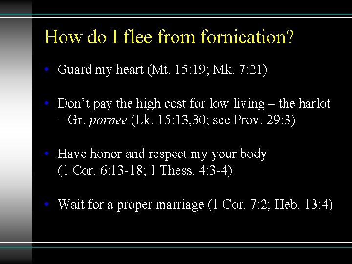How do I flee from fornication? • Guard my heart (Mt. 15: 19; Mk.