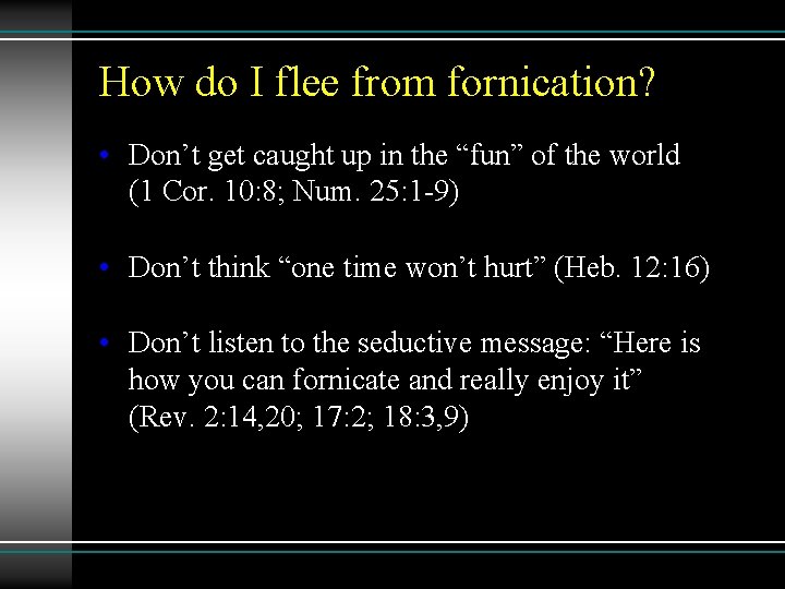 How do I flee from fornication? • Don’t get caught up in the “fun”