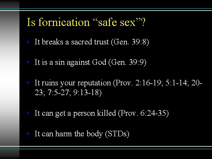 Is fornication “safe sex”? • It breaks a sacred trust (Gen. 39: 8) •