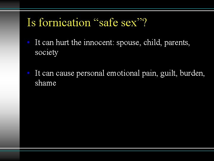 Is fornication “safe sex”? • It can hurt the innocent: spouse, child, parents, society