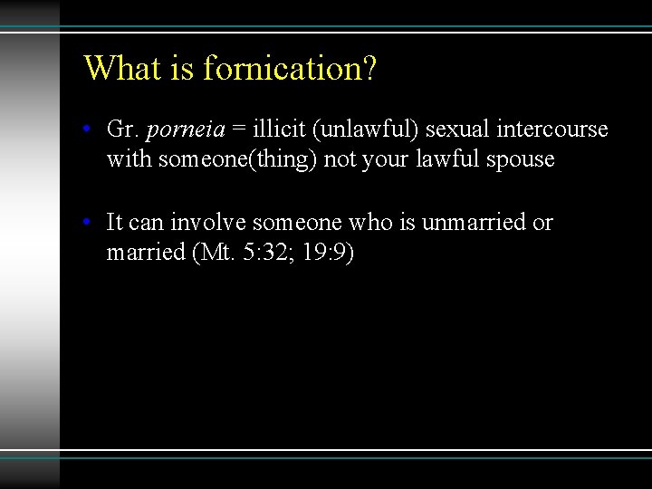 What is fornication? • Gr. porneia = illicit (unlawful) sexual intercourse with someone(thing) not