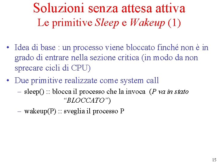 Soluzioni senza attesa attiva Le primitive Sleep e Wakeup (1) • Idea di base