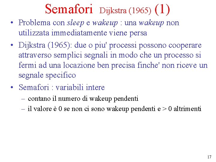 Semafori Dijkstra (1965) (1) • Problema con sleep e wakeup : una wakeup non