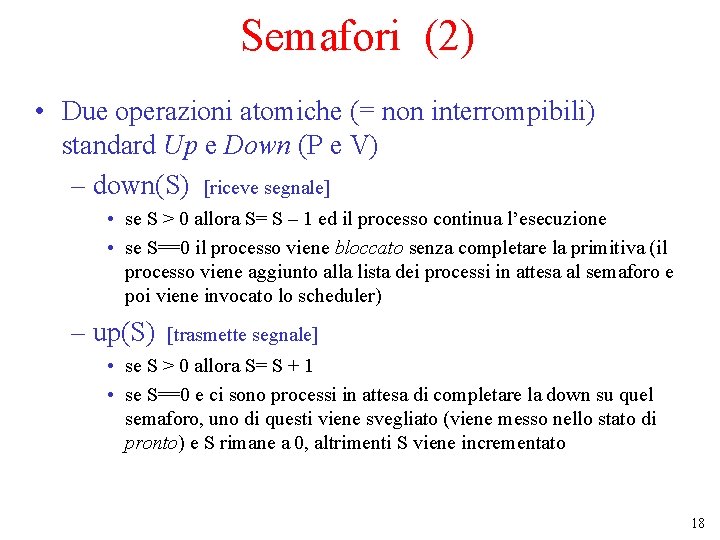 Semafori (2) • Due operazioni atomiche (= non interrompibili) standard Up e Down (P