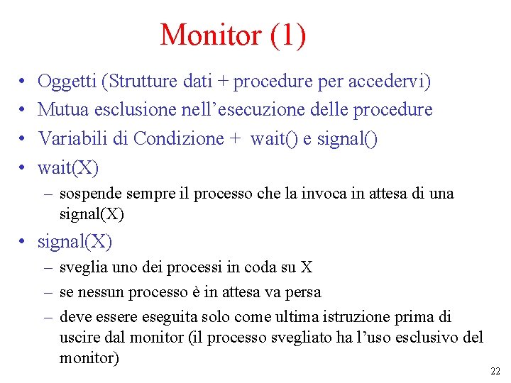 Monitor (1) • • Oggetti (Strutture dati + procedure per accedervi) Mutua esclusione nell’esecuzione