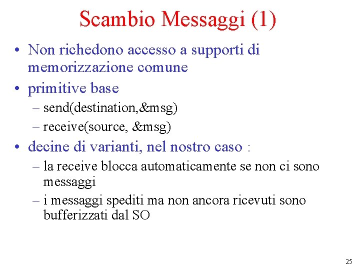 Scambio Messaggi (1) • Non richedono accesso a supporti di memorizzazione comune • primitive