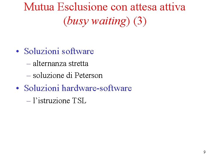 Mutua Esclusione con attesa attiva (busy waiting) (3) • Soluzioni software – alternanza stretta
