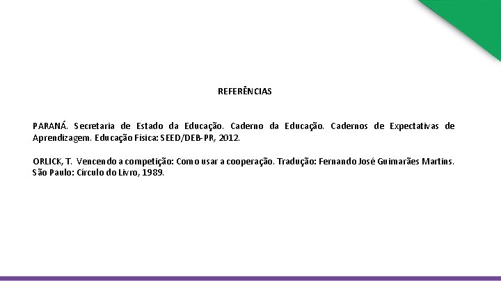 REFERÊNCIAS PARANÁ. Secretaria de Estado da Educação. Cadernos de Expectativas de Aprendizagem. Educação Física: