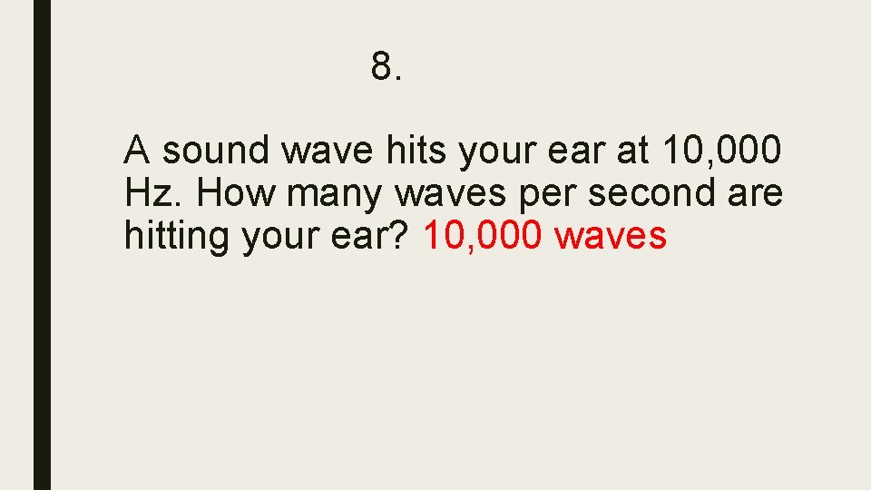 8. A sound wave hits your ear at 10, 000 Hz. How many waves 8. A sound wave hits your ear at 10, 000 Hz. How many waves