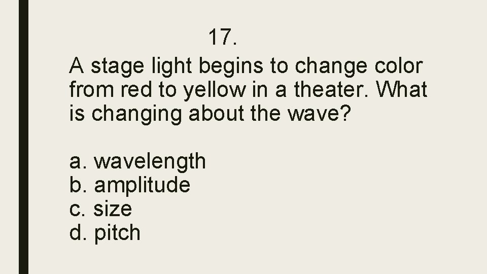 17. A stage light begins to change color from red to yellow in a 17. A stage light begins to change color from red to yellow in a
