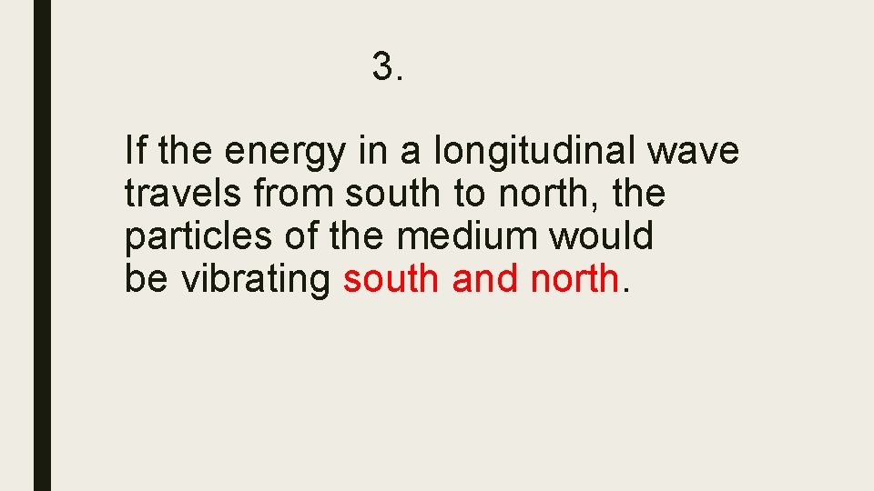 3. If the energy in a longitudinal wave travels from south to north, the 3. If the energy in a longitudinal wave travels from south to north, the