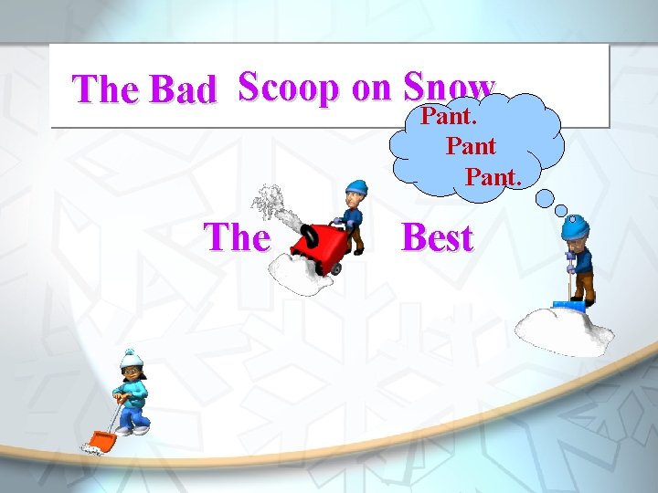 The Scoop on Snow The. Good Bad Pant. The Best 