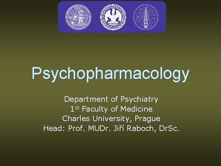 Psychopharmacology Department of Psychiatry 1 st Faculty of Medicine Charles University, Prague Head: Prof.