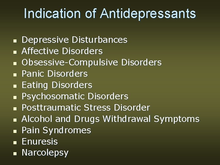 Indication of Antidepressants n n n Depressive Disturbances Affective Disorders Obsessive-Compulsive Disorders Panic Disorders